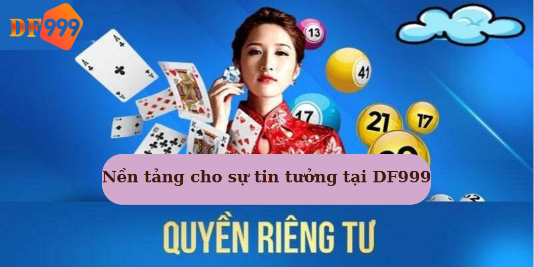 Quyền riêng tư - Nền tảng cho sự tin tưởng tại DF999