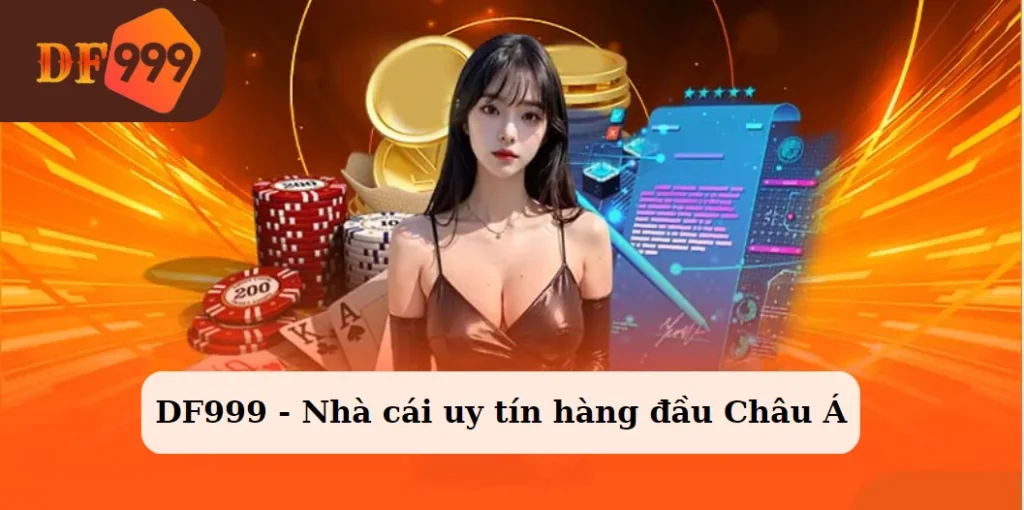 DF999 - Nhà cái uy tín hàng đầu Châu Á